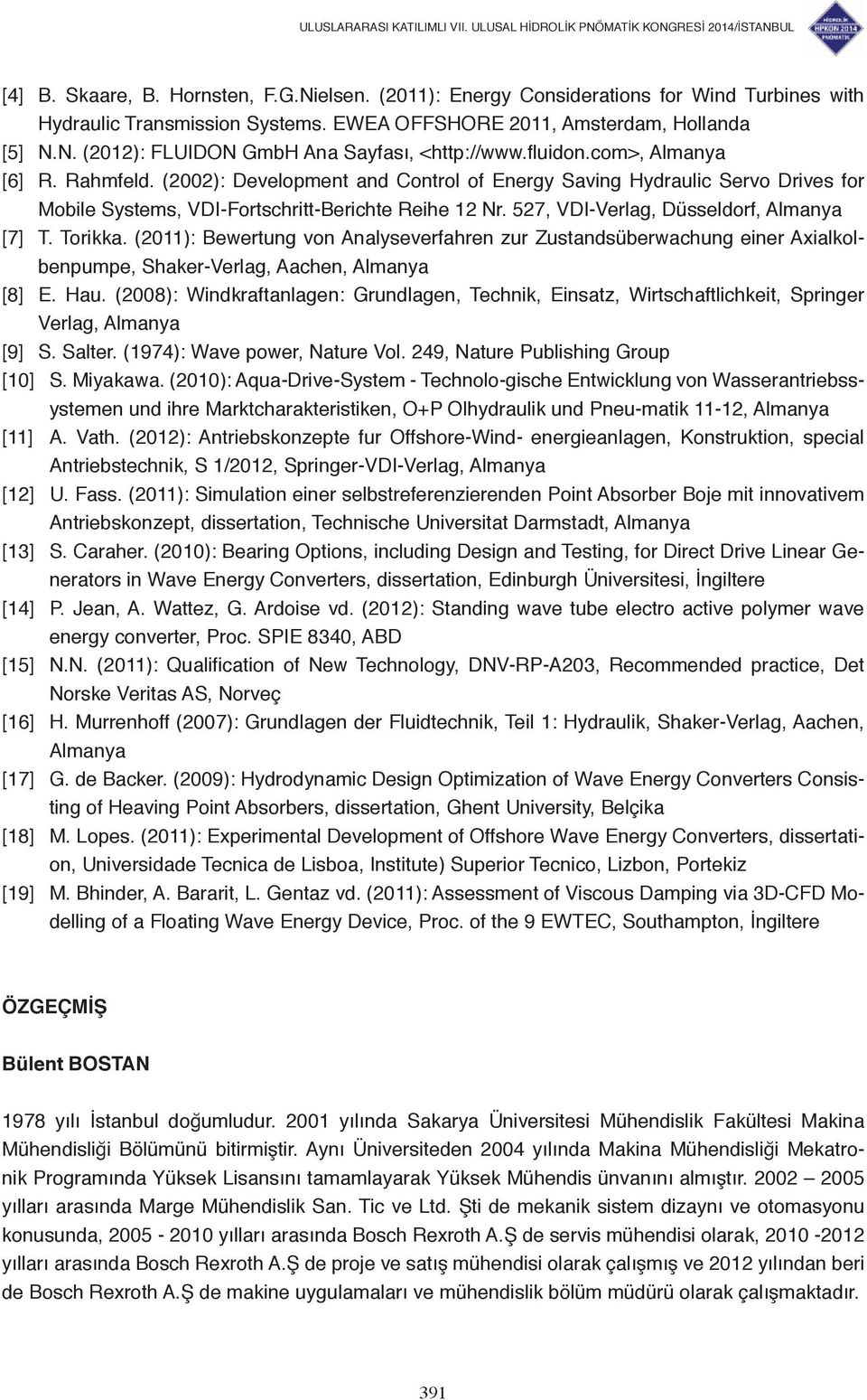 527, VDI-Verlag, Düsseldorf, Almanya [7] T. Torikka. (2011): Bewertung von Analyseverfahren zur Zustandsüberwachung einer Axialkolbenpumpe, Shaker-Verlag, Aachen, Almanya [8] E. Hau.