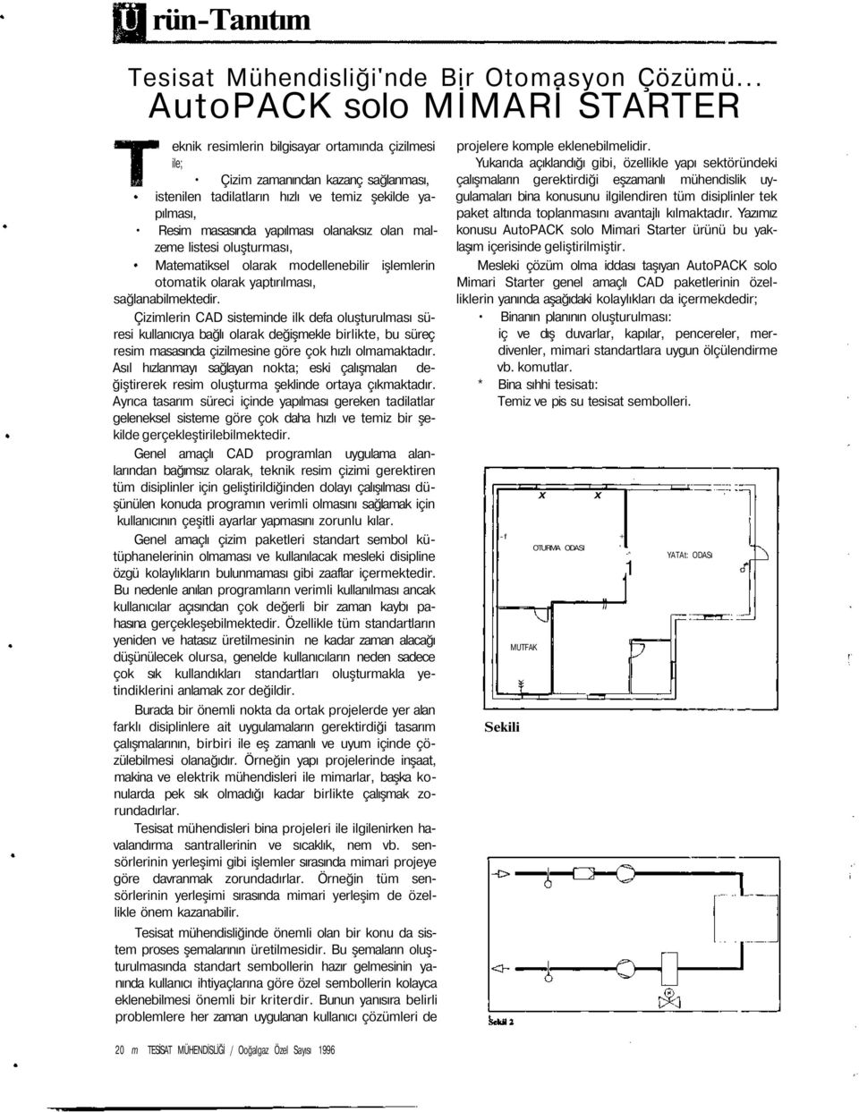 yapılması olanaksız olan malzeme listesi oluşturması, Matematiksel olarak modellenebilir işlemlerin otomatik olarak yaptırılması, sağlanabilmektedir.