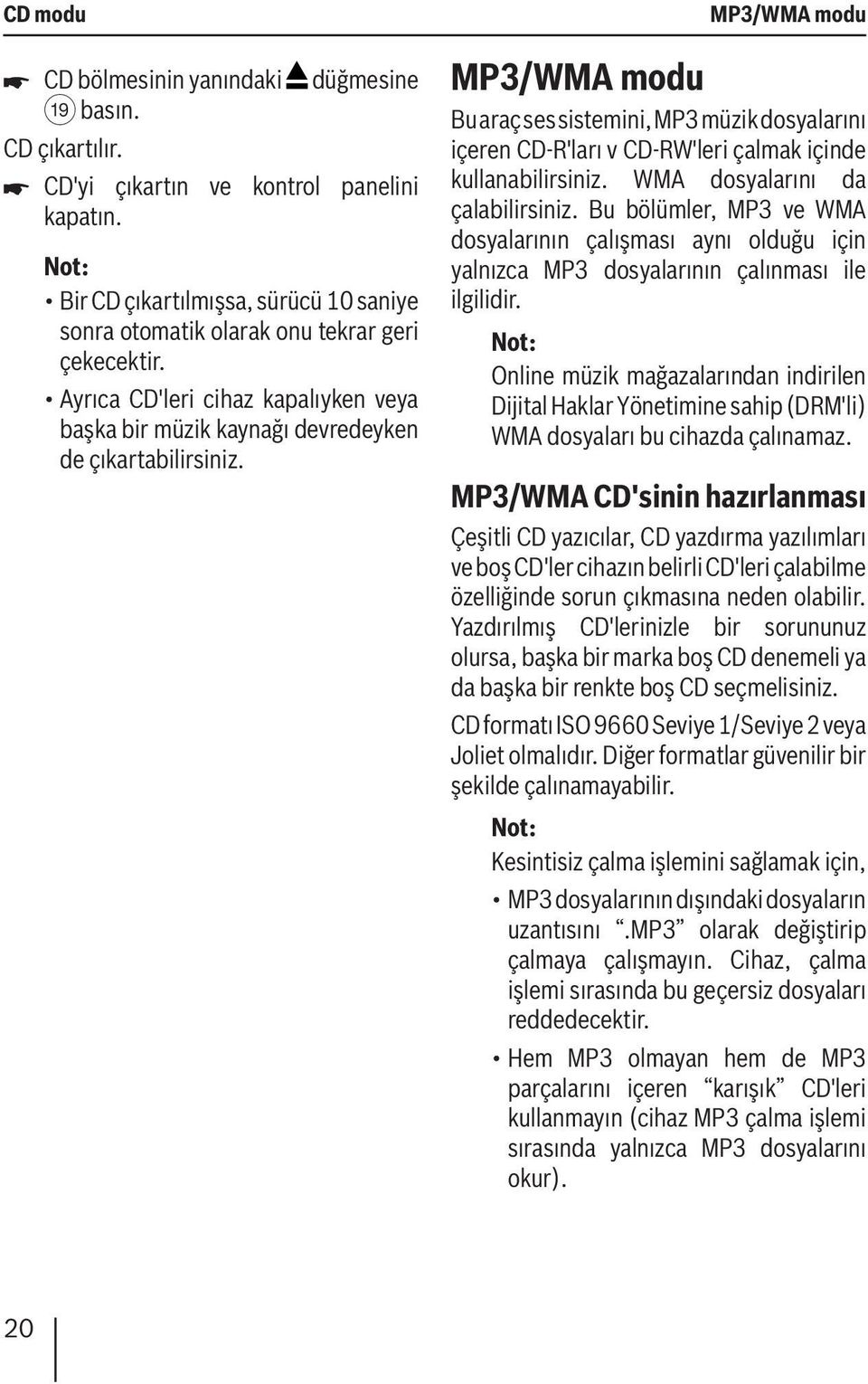 MP3/WMA modu MP3/WMA modu Bu araç ses sistemini, MP3 müzik dosyalarını içeren CD-R'ları v CD-RW'leri çalmak içinde kullanabilirsiniz. WMA dosyalarını da çalabilirsiniz.