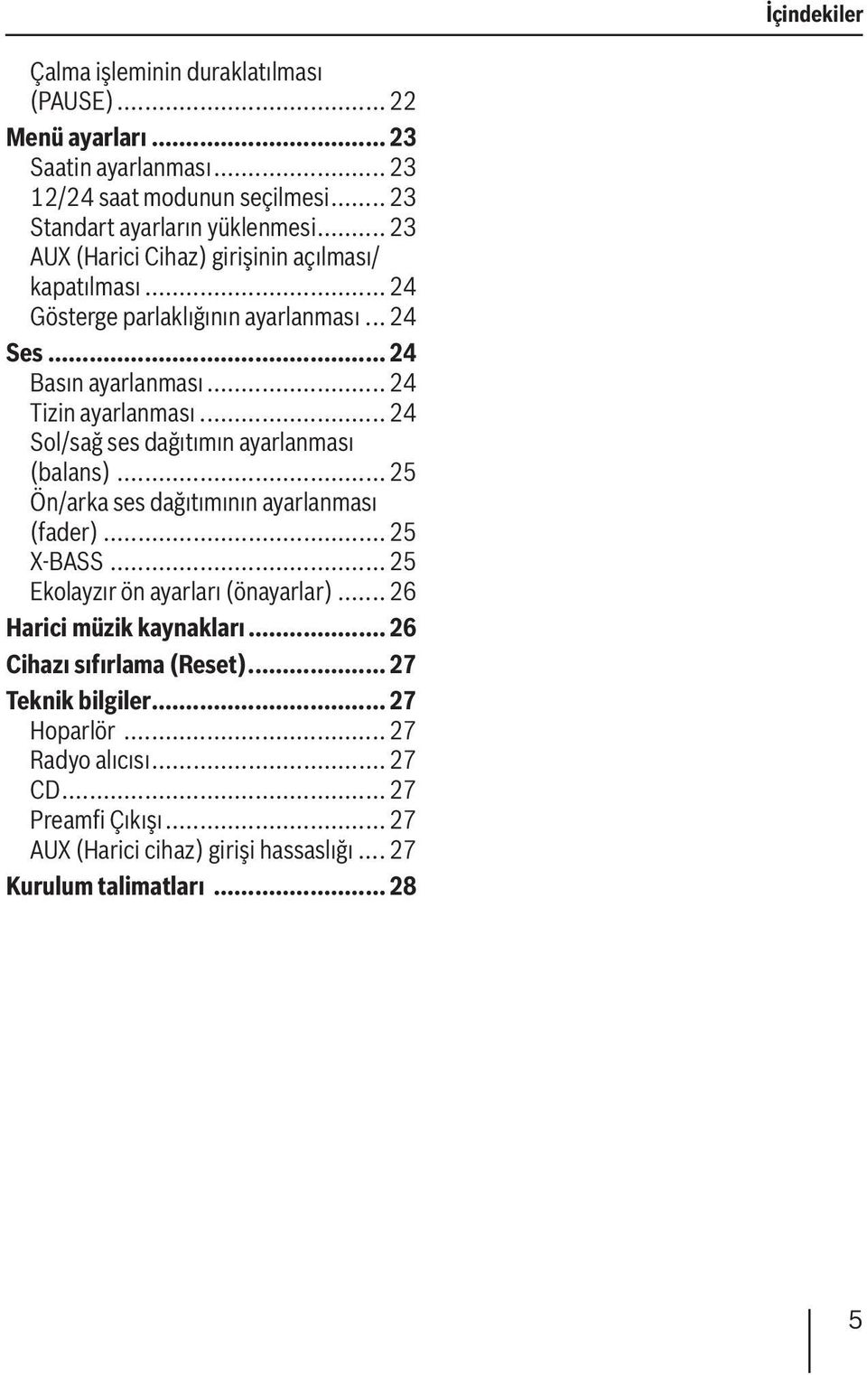 .. 24 Sol/sağ ses dağıtımın ayarlanması (balans)... 25 Ön/arka ses dağıtımının ayarlanması (fader)... 25 X-BASS... 25 Ekolayzır ön ayarları (önayarlar).