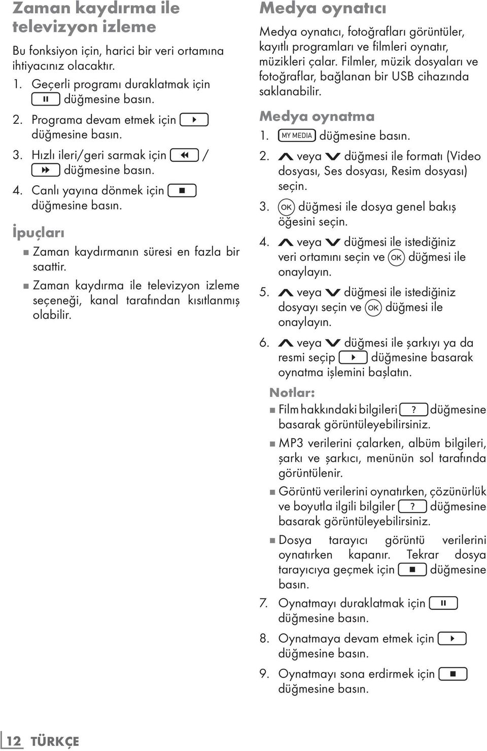 7 Zaman kaydırma ile televizyon izleme seçeneği, kanal tarafından kısıtlanmış olabilir.