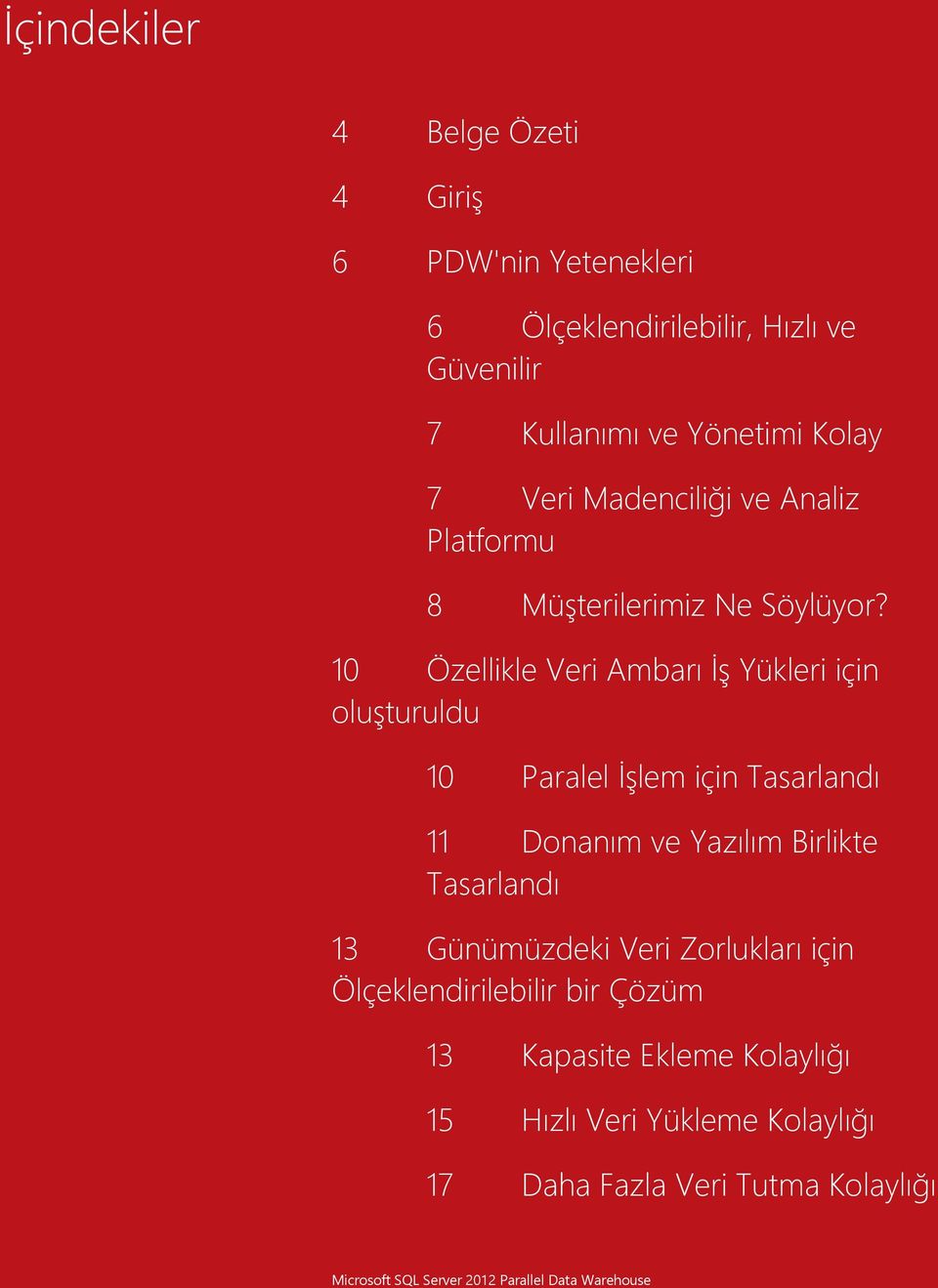 10 Özellikle Veri Ambarı İş Yükleri için oluşturuldu 10 Paralel İşlem için Tasarlandı 11 Donanım ve Yazılım Birlikte Tasarlandı 13