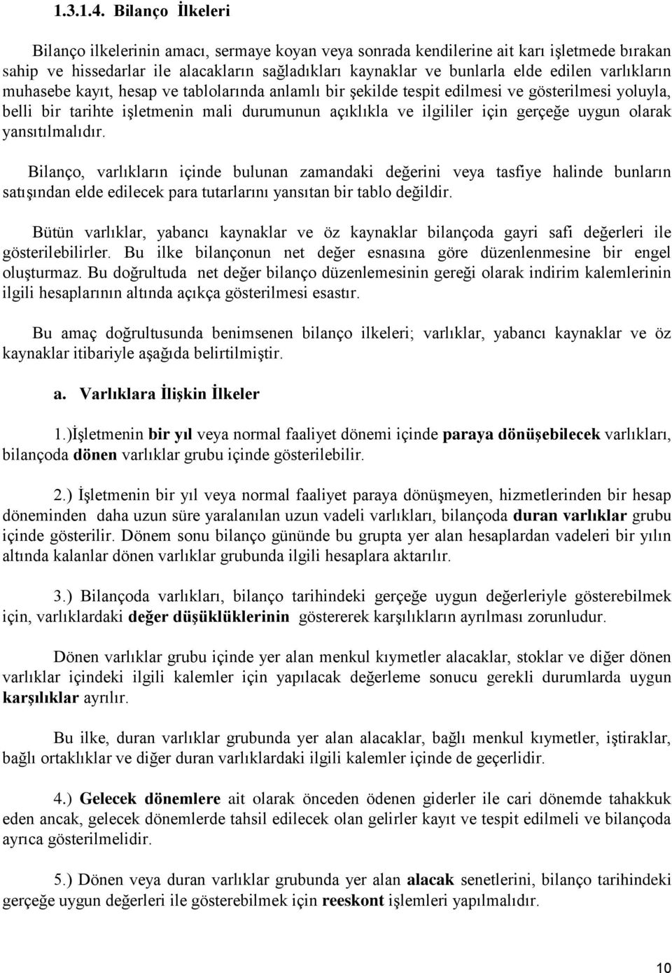 varlıkların muhasebe kayıt, hesap ve tablolarında anlamlı bir Ģekilde tespit edilmesi ve gösterilmesi yoluyla, belli bir tarihte iģletmenin mali durumunun açıklıkla ve ilgililer için gerçeğe uygun