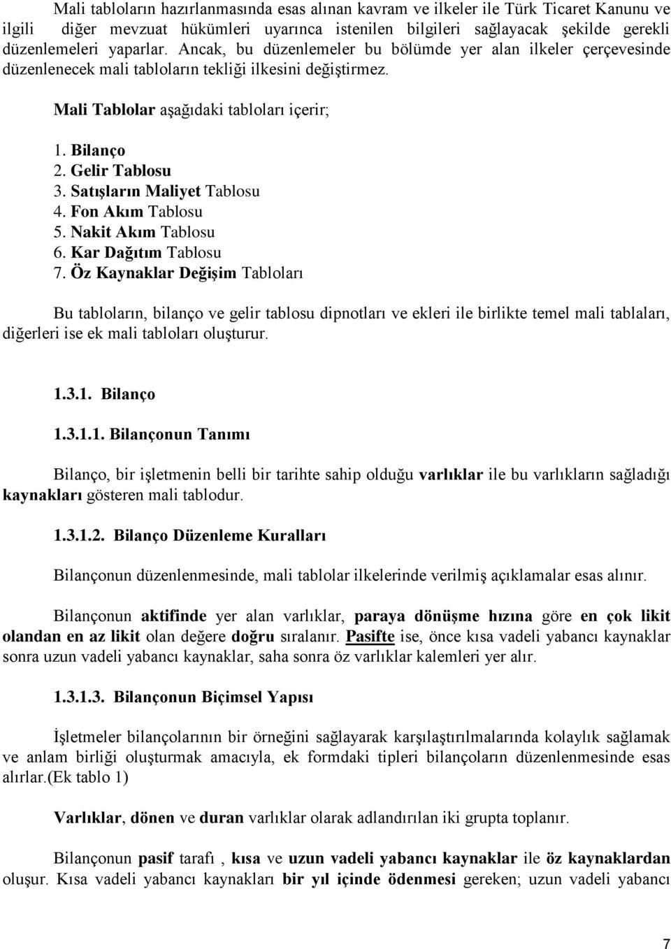 SatıĢların Maliyet Tablosu 4. Fon Akım Tablosu 5. Nakit Akım Tablosu 6. Kar Dağıtım Tablosu 7.