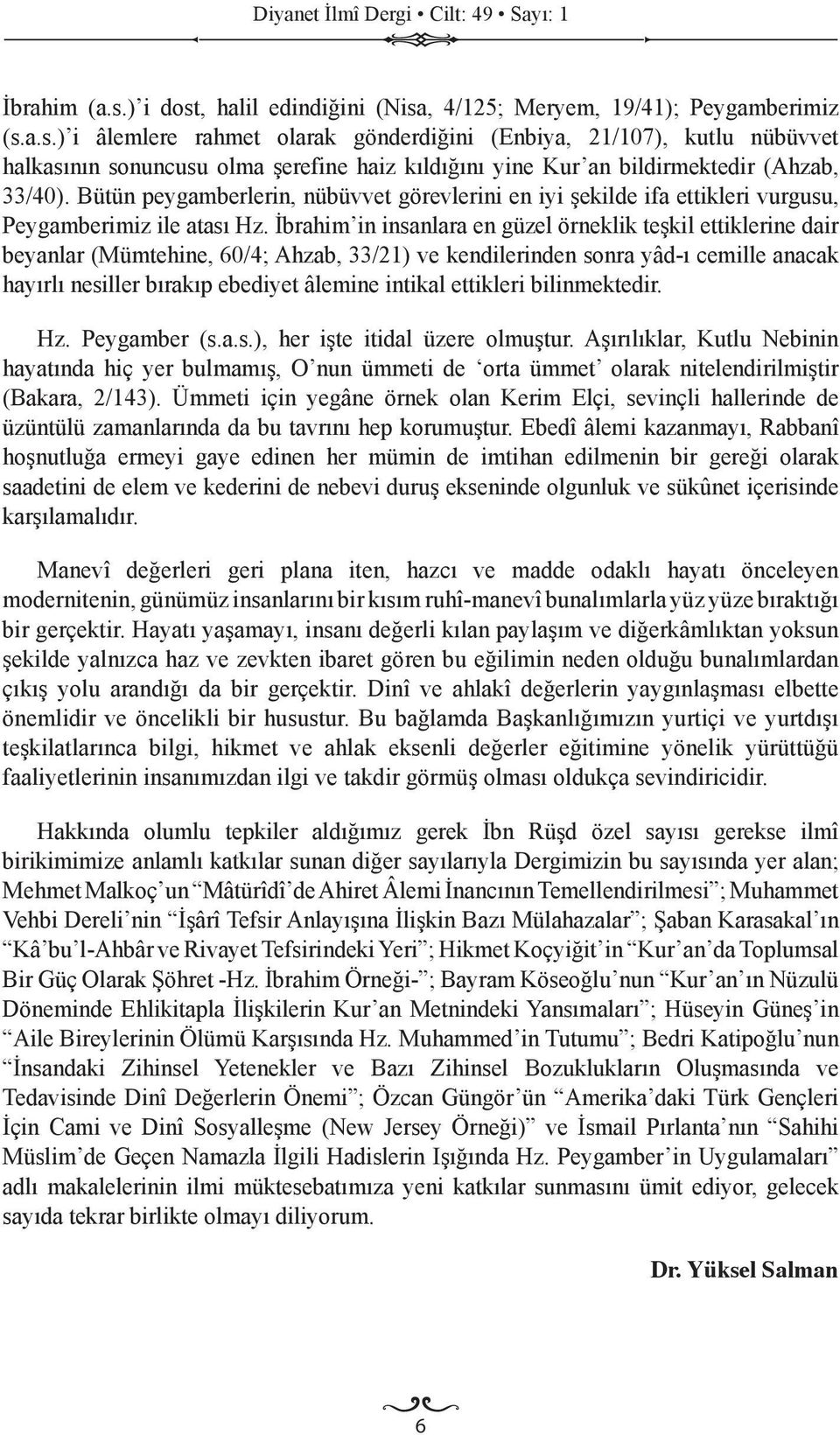 Bütün peygamberlerin, nübüvvet görevlerini en iyi şekilde ifa ettikleri vurgusu, Peygamberimiz ile atası Hz.