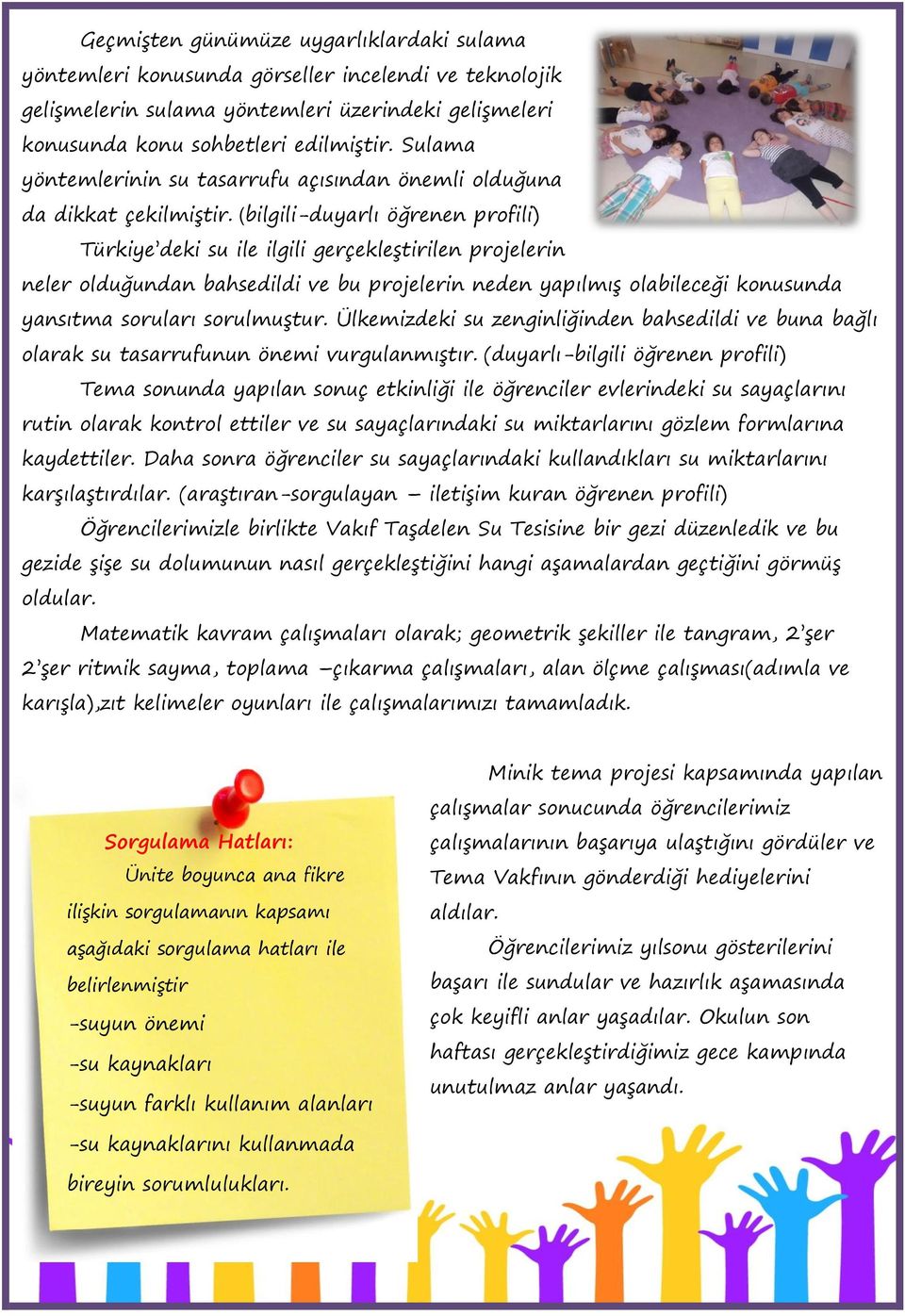 (bilgili-duyarlı öğrenen profili) Türkiye deki su ile ilgili gerçekleştirilen projelerin neler olduğundan bahsedildi ve bu projelerin neden yapılmış olabileceği konusunda yansıtma soruları