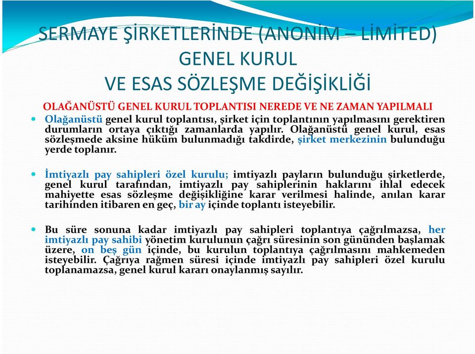 İmtiyazlı pay sahipleri özel kurulu; imtiyazlı payların bulunduğu şirketlerde, genel kurul tarafından, imtiyazlı pay sahiplerinin haklarını ihlal edecek mahiyette esas sözleşme değişikliğine karar