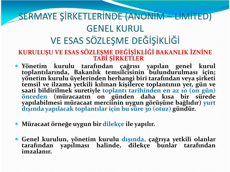 (on gün) önceden (müracaatın on günden daha kısa bir sürede yapılabilmesi müracaat merciinin uygun görüşüne bağlıdır) yurt dışında yapılacak toplantılar için bu süre 30 (otuz)