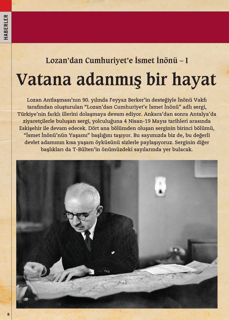 ediyor. Ankara dan sonra Antalya da ziyaretçilerle buluşan sergi, yolculuğuna 4 Nisan-19 Mayıs tarihleri arasında Eskişehir ile devam edecek.