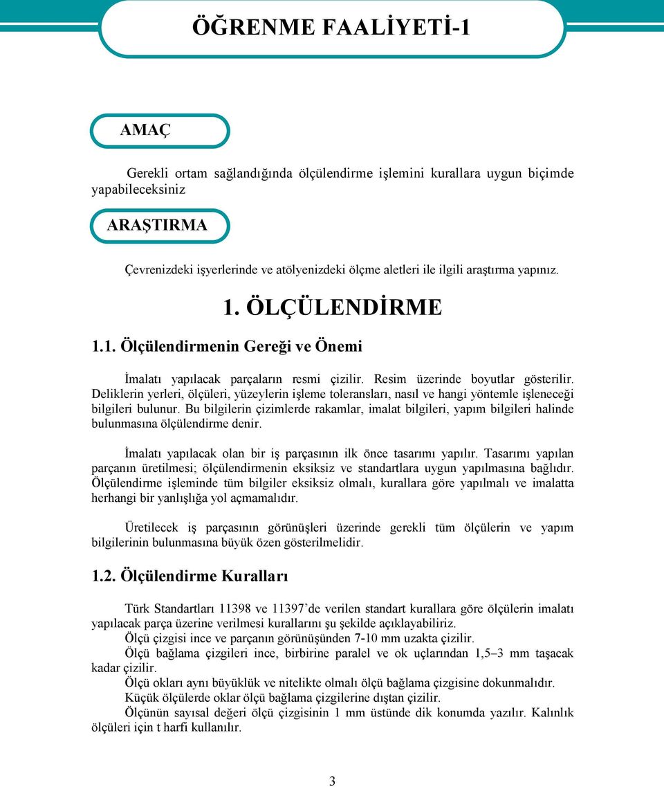 Deliklerin yerleri, ölçüleri, yüzeylerin işleme toleransları, nasıl ve hangi yöntemle işleneceği bilgileri bulunur.