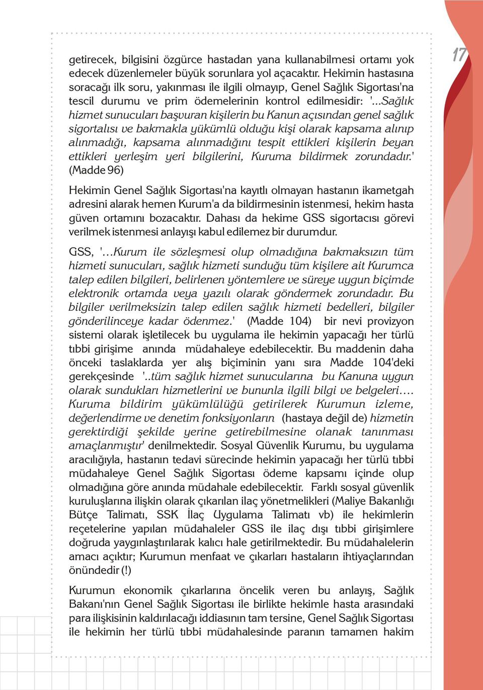 ..Saðlýk hizmet sunucularý baþvuran kiþilerin bu Kanun açýsýndan genel saðlýk sigortalýsý ve bakmakla yükümlü olduðu kiþi olarak kapsama alýnýp alýnmadýðý, kapsama alýnmadýðýný tespit ettikleri