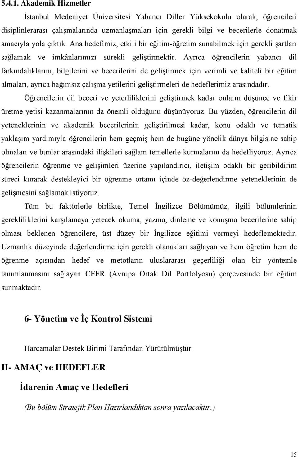 yola çıktık. Ana hedefimiz, etkili bir eğitim-öğretim sunabilmek için gerekli şartları sağlamak ve imkânlarımızı sürekli geliştirmektir.