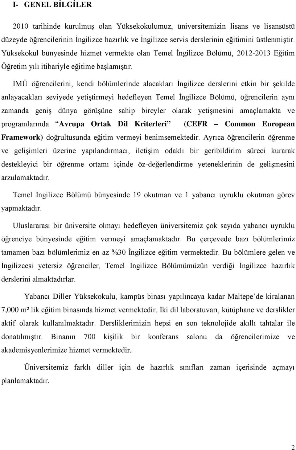 İMÜ öğrencilerini, kendi bölümlerinde alacakları İngilizce derslerini etkin bir şekilde anlayacakları seviyede yetiştirmeyi hedefleyen Temel İngilizce Bölümü, öğrencilerin aynı zamanda geniş dünya