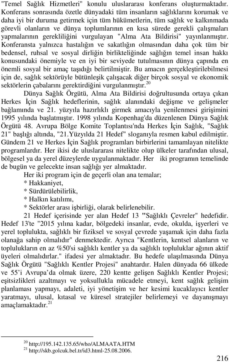 kısa sürede gerekli çalışmaları yapmalarının gerekliliğini vurgulayan "Alma Ata Bildirisi" yayınlanmıştır.