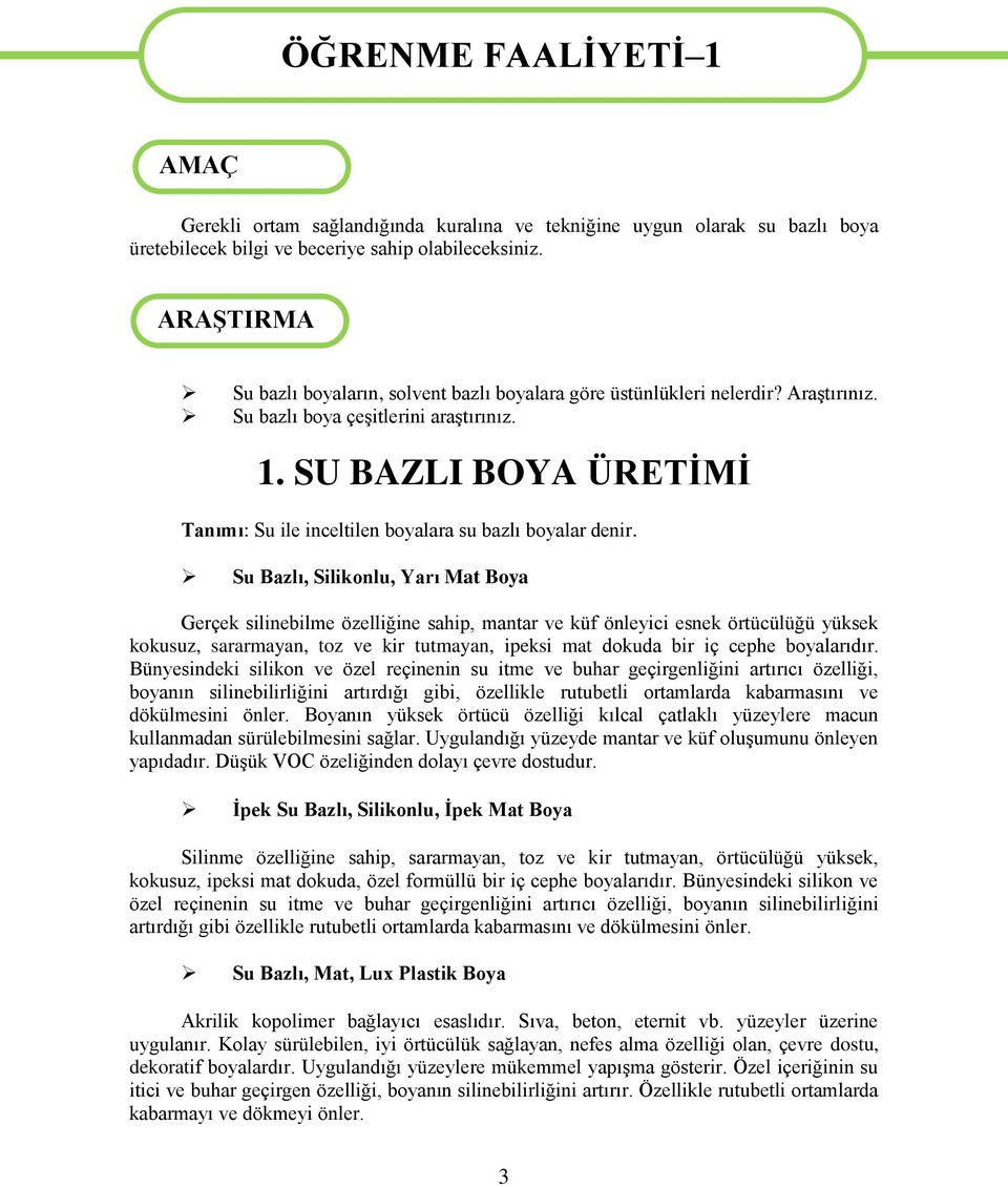 SU BAZLI BOYA ÜRETİMİ Tanımı: Su ile inceltilen boyalara su bazlı boyalar denir.