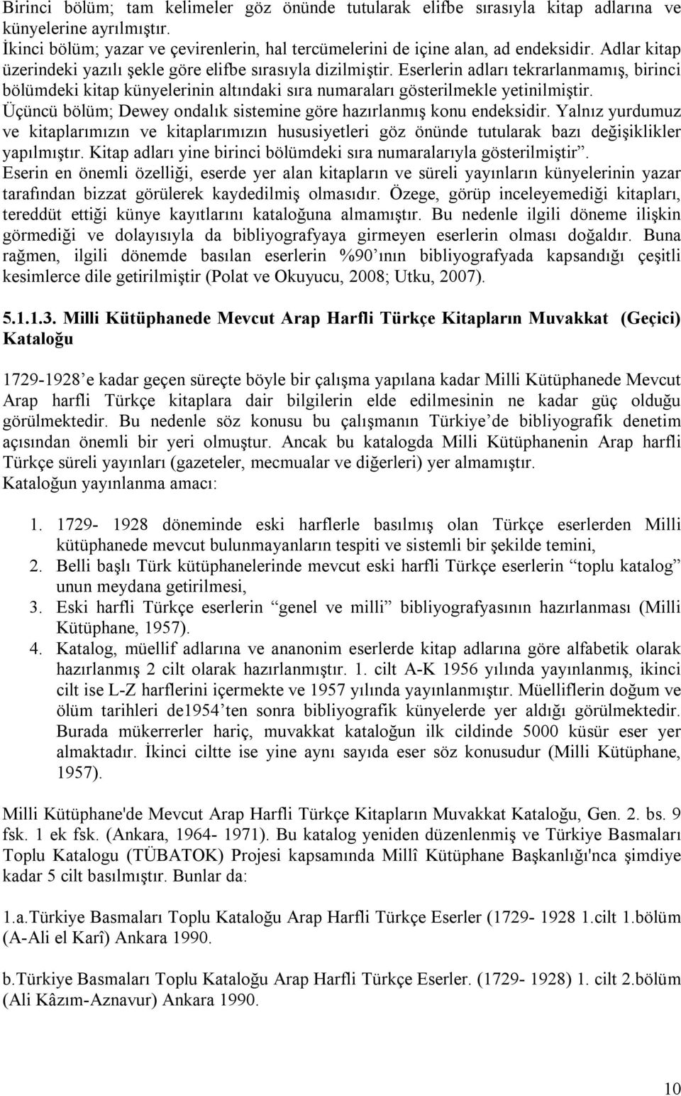 Üçüncü bölüm; Dewey ondalık sistemine göre hazırlanmış konu endeksidir. Yalnız yurdumuz ve kitaplarımızın ve kitaplarımızın hususiyetleri göz önünde tutularak bazı değişiklikler yapılmıştır.