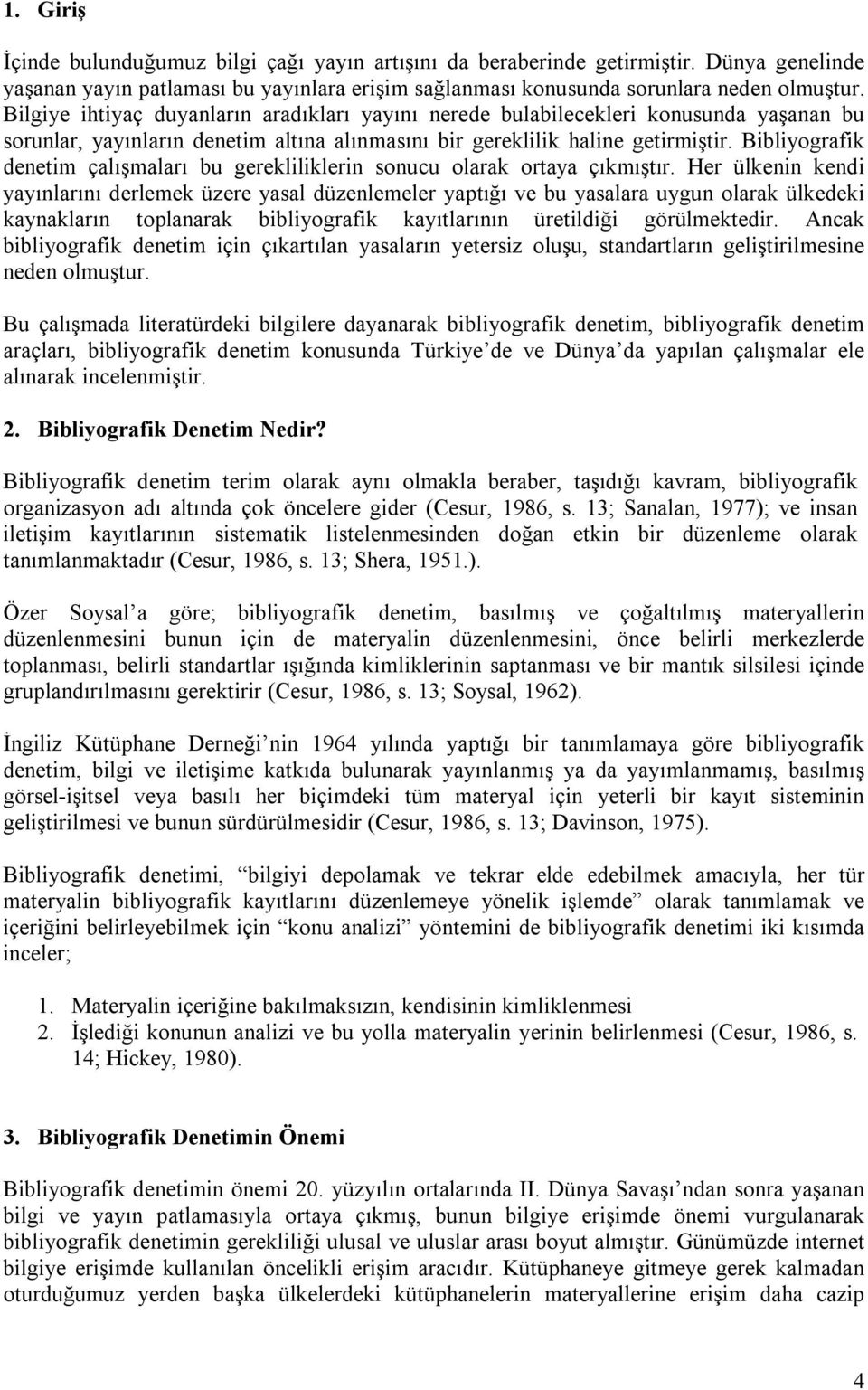 Bibliyografik denetim çalışmaları bu gerekliliklerin sonucu olarak ortaya çıkmıştır.