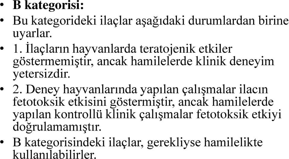 Deney hayvanlarında yapılan çalışmalar ilacın fetotoksik etkisini göstermiştir, ancak hamilelerde yapılan