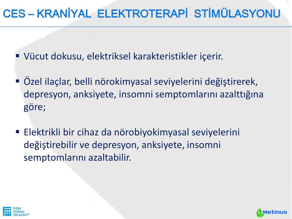 Özel ilaçlar, belli nörokimyasal seviyelerini değiştirerek, depresyon, anksiyete,