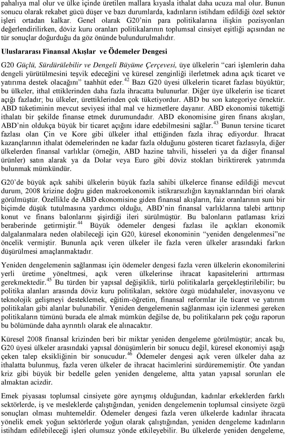 Genel olarak G20 nin para politikalarına ilişkin pozisyonları değerlendirilirken, döviz kuru oranları politikalarının toplumsal cinsiyet eşitliği açısından ne tür sonuçlar doğurduğu da göz önünde