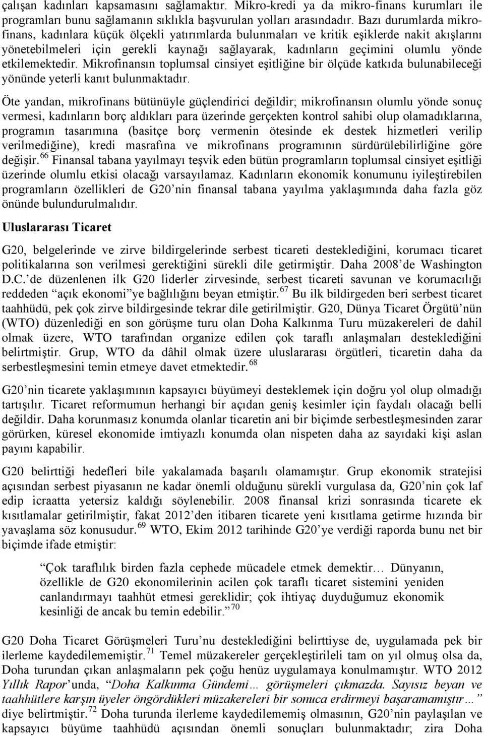 etkilemektedir. Mikrofinansın toplumsal cinsiyet eşitliğine bir ölçüde katkıda bulunabileceği yönünde yeterli kanıt bulunmaktadır.