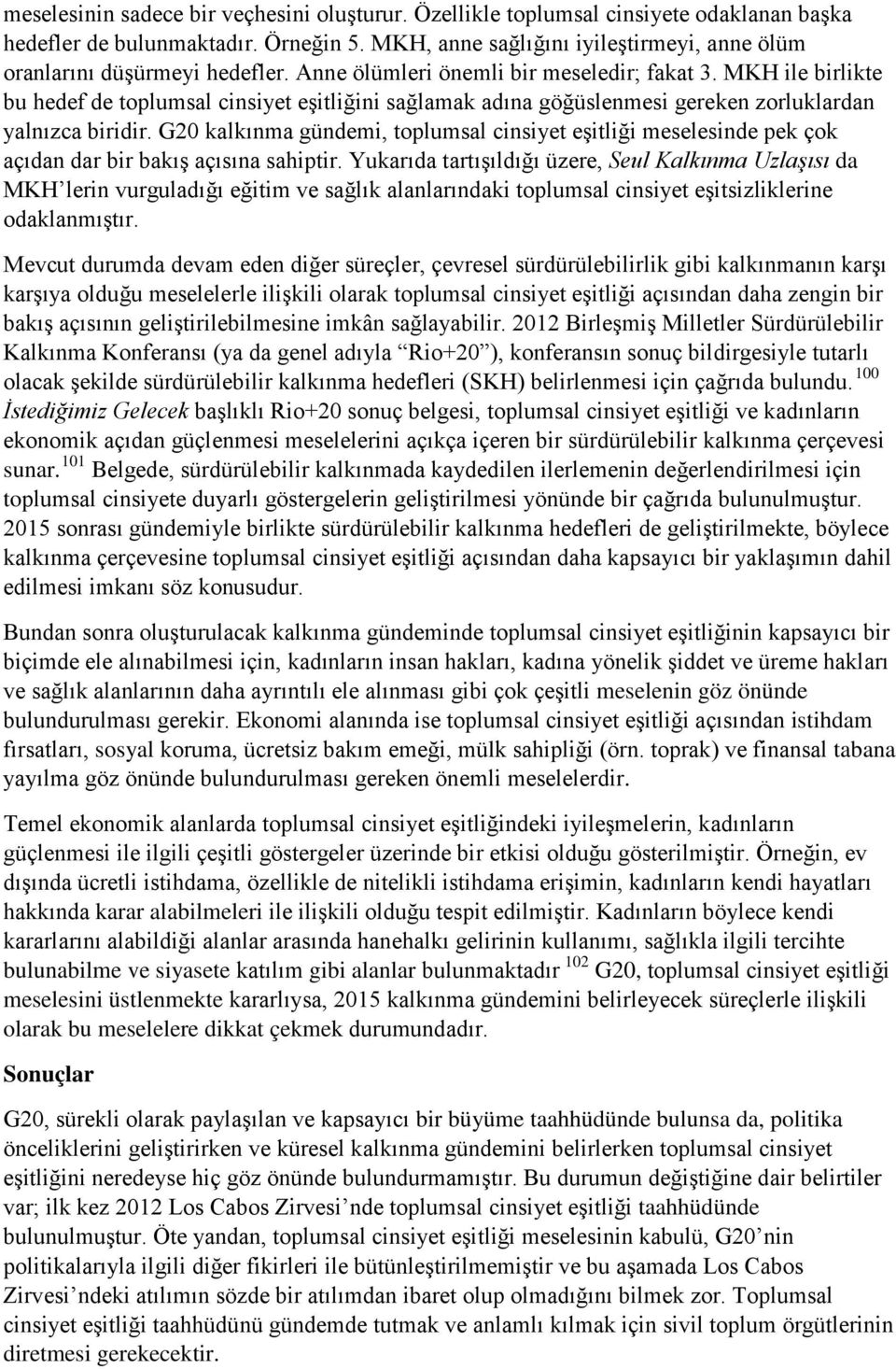 MKH ile birlikte bu hedef de toplumsal cinsiyet eşitliğini sağlamak adına göğüslenmesi gereken zorluklardan yalnızca biridir.