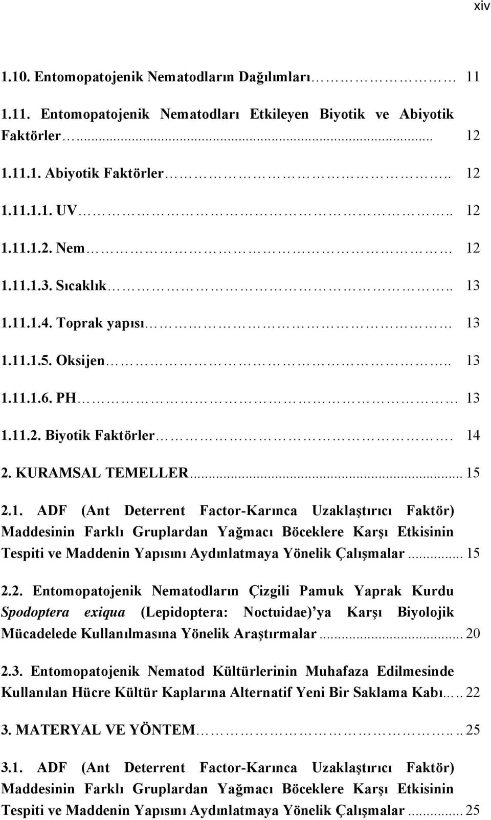 .. 15 2.2. Entomopatojenik Nematodların Çizgili Pamuk Yaprak Kurdu Spodoptera exiqua (Lepidoptera: Noctuidae) ya Karşı Biyolojik Mücadelede Kullanılmasına Yönelik Araştırmalar... 20 2.3.