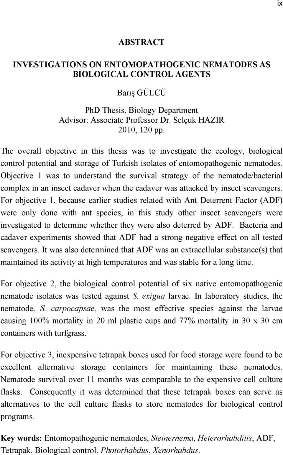 Objective 1 was to understand the survival strategy of the nematode/bacterial complex in an insect cadaver when the cadaver was attacked by insect scavengers.