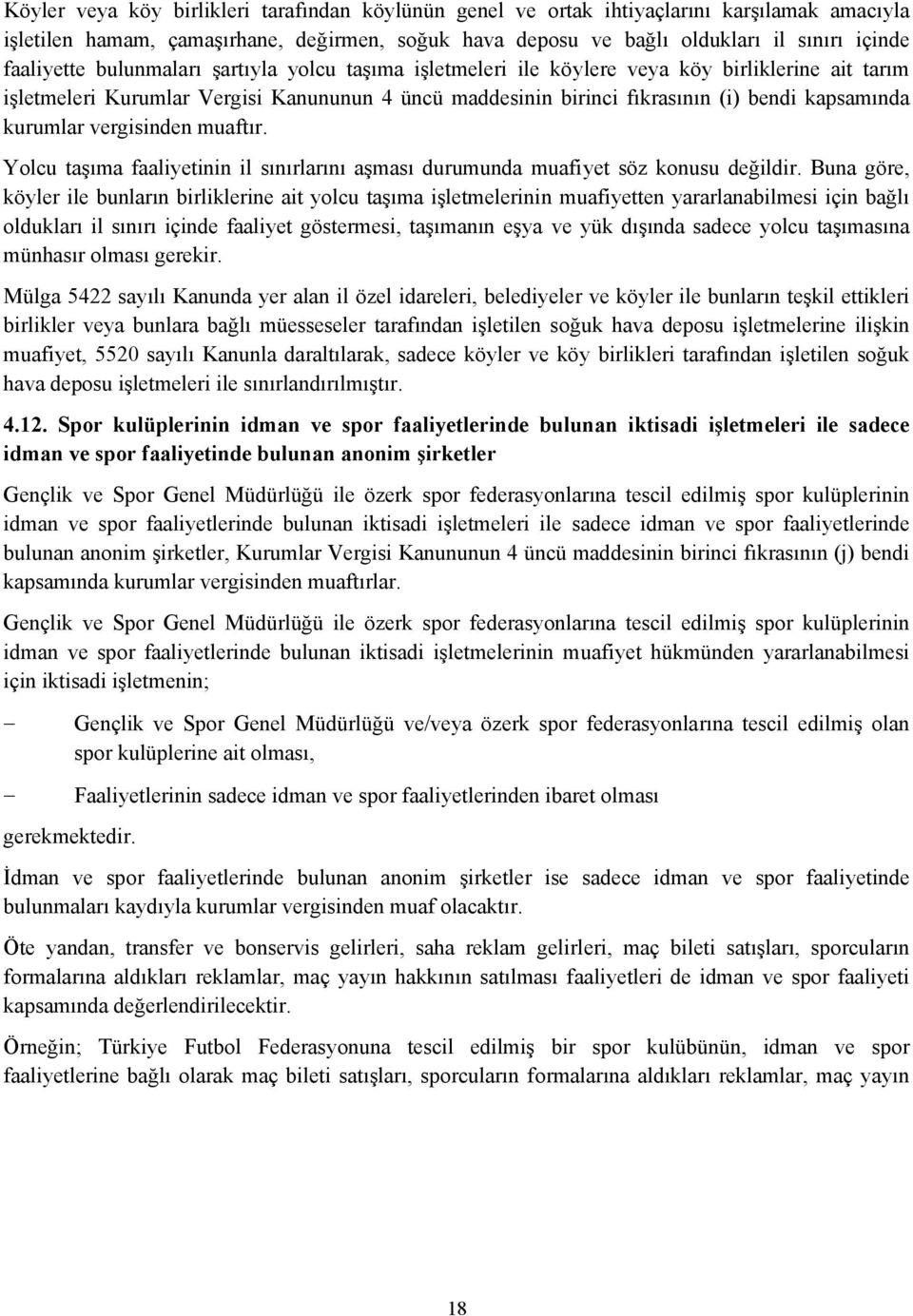 kurumlar vergisinden muaftır. Yolcu taşıma faaliyetinin il sınırlarını aşması durumunda muafiyet söz konusu değildir.