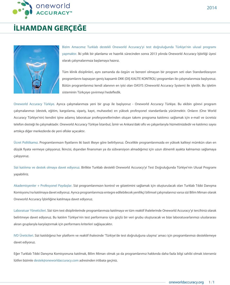 Tüm klinik disiplinleri, aynı zamanda da özgün ve benzeri olmayan bir program seti olan Standardizasyon programlarını kapsayan geniş kapsamlı DKK (DIŞ KALİTE KONTROL) programları ile çalışmalarımıza