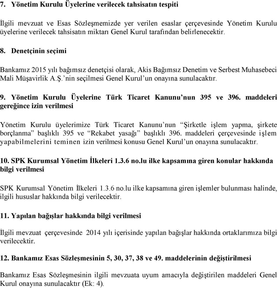 nin seçilmesi Genel Kurul un onayına sunulacaktır. 9. Yönetim Kurulu Üyelerine Türk Ticaret Kanunu nun 395 ve 396.