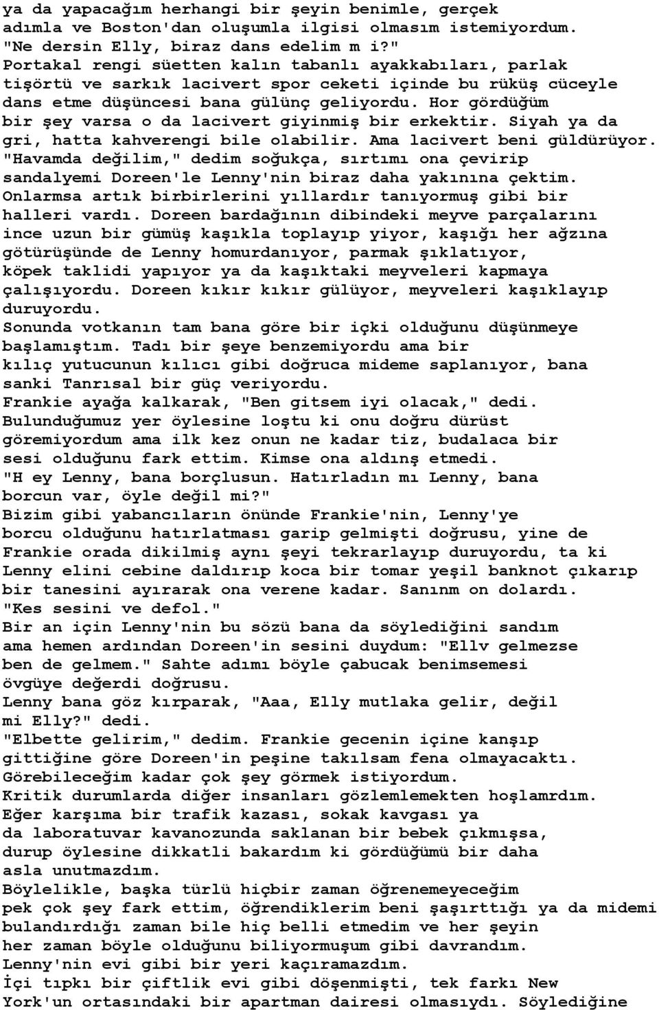 Hor gördüğüm bir şey varsa o da lacivert giyinmiş bir erkektir. Siyah ya da gri, hatta kahverengi bile olabilir. Ama lacivert beni güldürüyor.