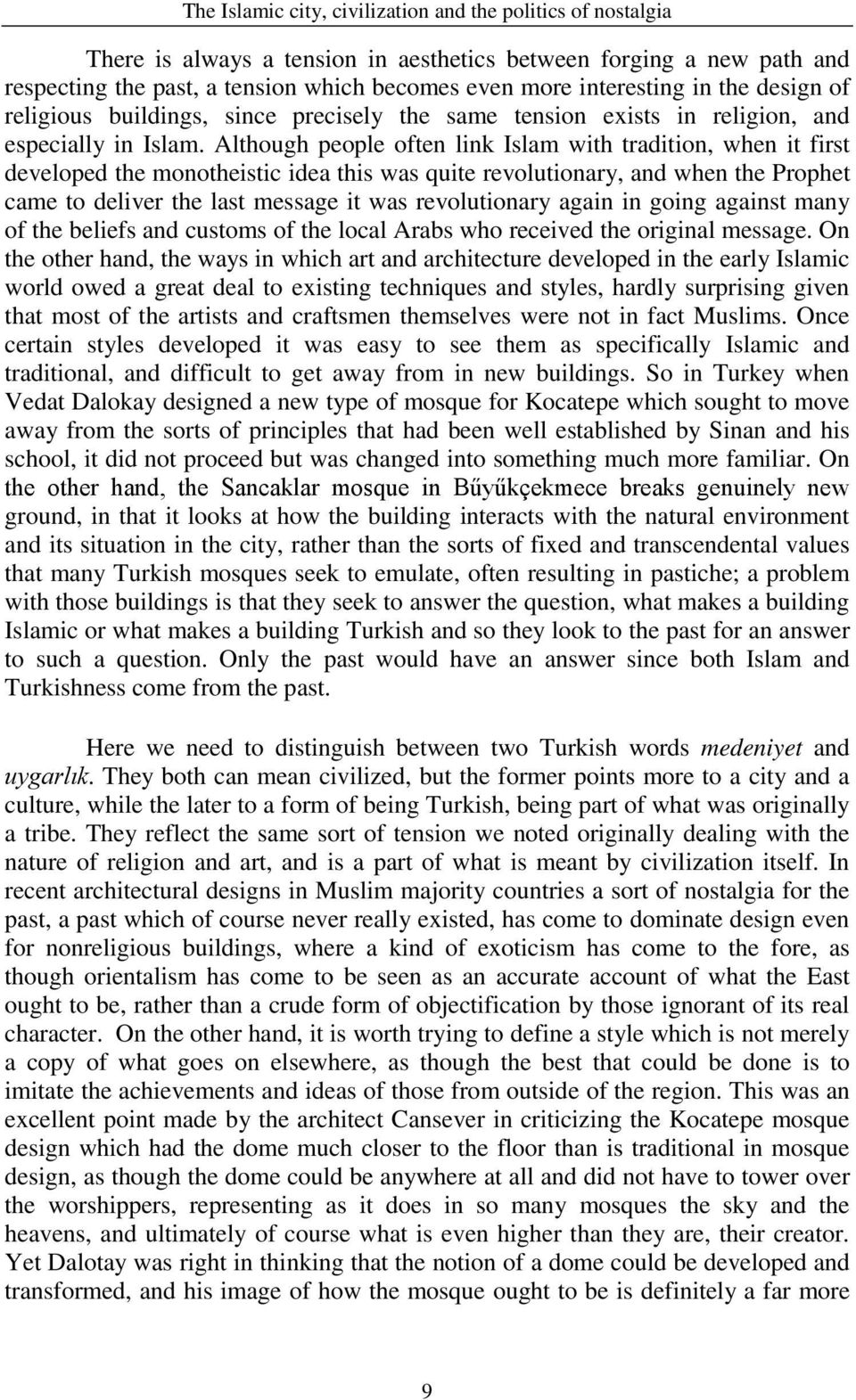 Although people often link Islam with tradition, when it first developed the monotheistic idea this was quite revolutionary, and when the Prophet came to deliver the last message it was revolutionary