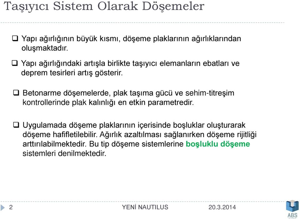 Betonarme döşemelerde, plak taşıma gücü ve sehim-titreşim kontrollerinde plak kalınlığı en etkin parametredir.