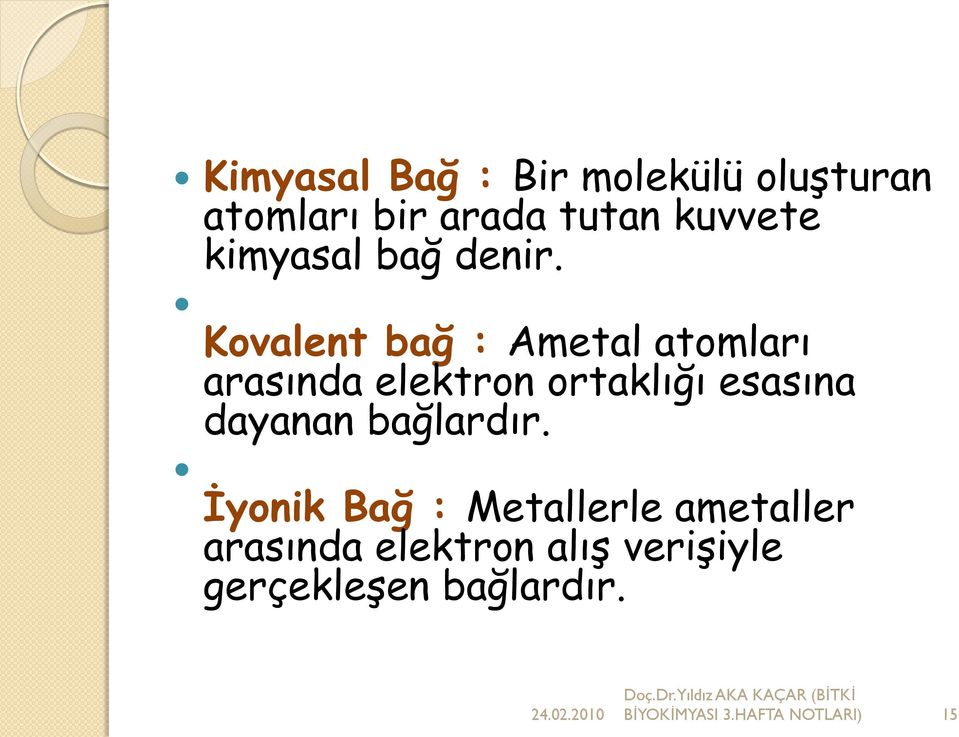 Kovalent bağ : Ametal atomları arasında elektron ortaklığı esasına dayanan