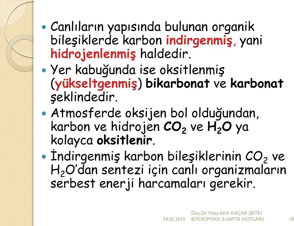 Atmosferde oksijen bol olduğundan, karbon ve hidrojen CO 2 ve H 2 O ya kolayca oksitlenir.