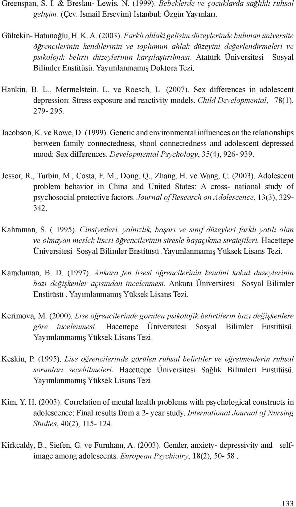 Atatürk Üniversitesi Sosyal Bilimler Enstitüsü. Yayımlanmamış Doktora Tezi. Hankin, B. L., Mermelstein, L. ve Roesch, L. (2007).