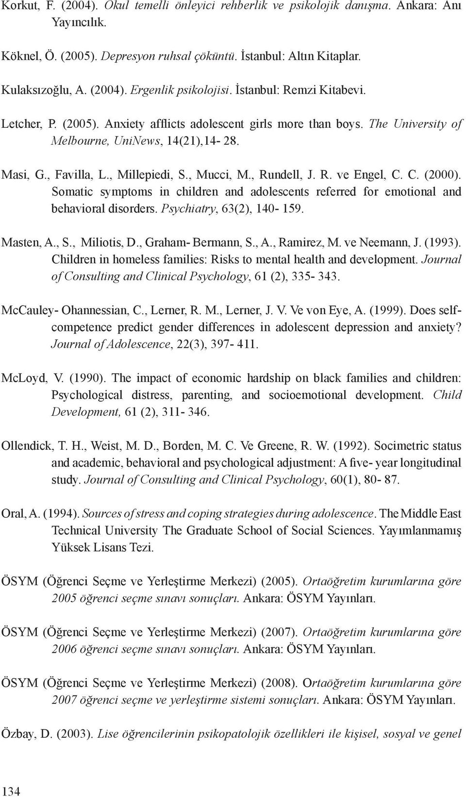 , Rundell, J. R. ve Engel, C. C. (2000). Somatic symptoms in children and adolescents referred for emotional and behavioral disorders. Psychiatry, 63(2), 140-159. Masten, A., S., Miliotis, D.