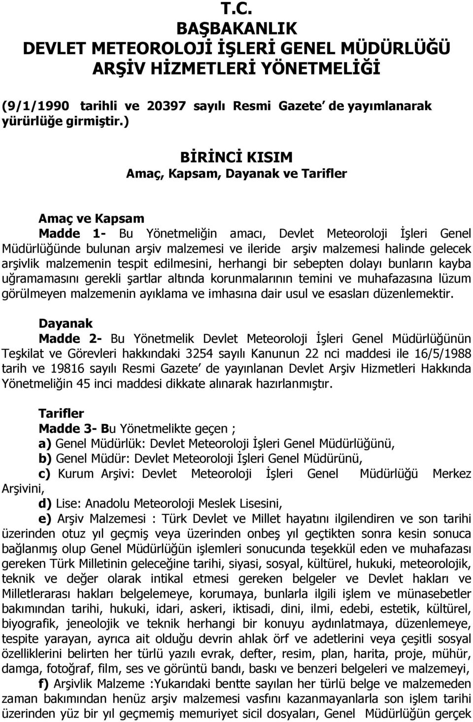 halinde gelecek arşivlik malzemenin tespit edilmesini, herhangi bir sebepten dolayı bunların kayba uğramamasını gerekli şartlar altında korunmalarının temini ve muhafazasına lüzum görülmeyen