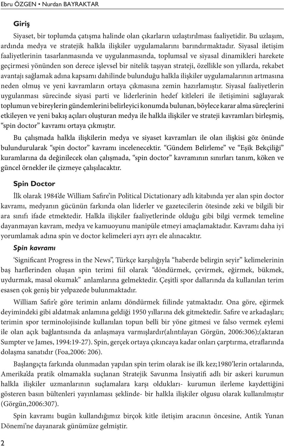 yıllarda, rekabet avantajı sağlamak adına kapsamı dahilinde bulunduğu halkla ilişkiler uygulamalarının artmasına neden olmuş ve yeni kavramların ortaya çıkmasına zemin hazırlamıştır.