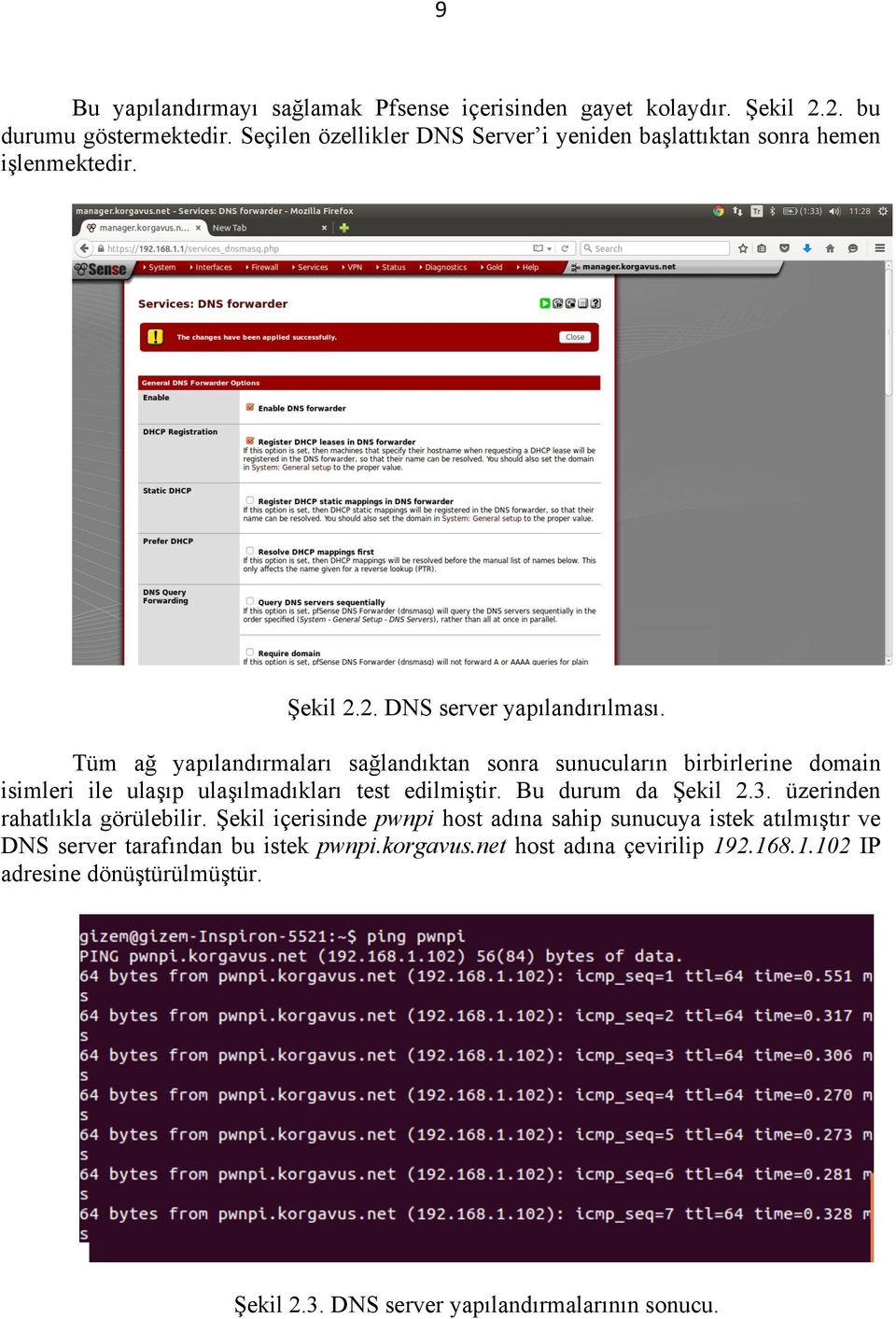 Tüm ağ yapılandırmaları sağlandıktan sonra sunucuların birbirlerine domain isimleri ile ulaşıp ulaşılmadıkları test edilmiştir. Bu durum da Şekil 2.3.