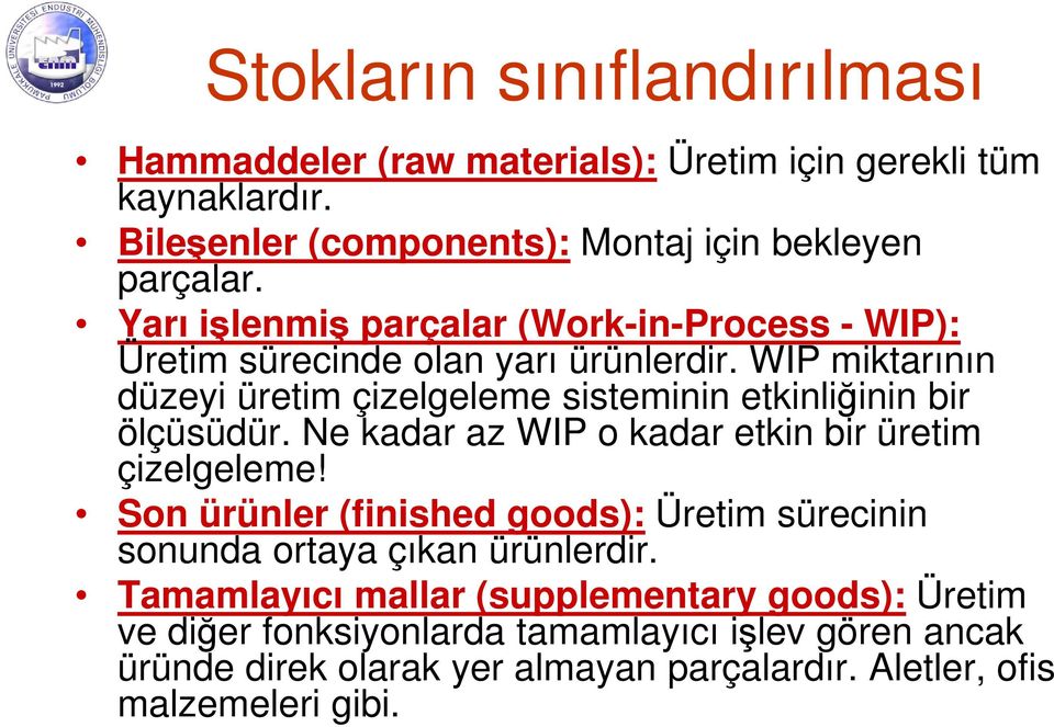 WIP miktarının düzeyi üretim çizelgeleme sisteminin etkinliğinin bir ölçüsüdür. Ne kadar az WIP o kadar etkin bir üretim çizelgeleme!