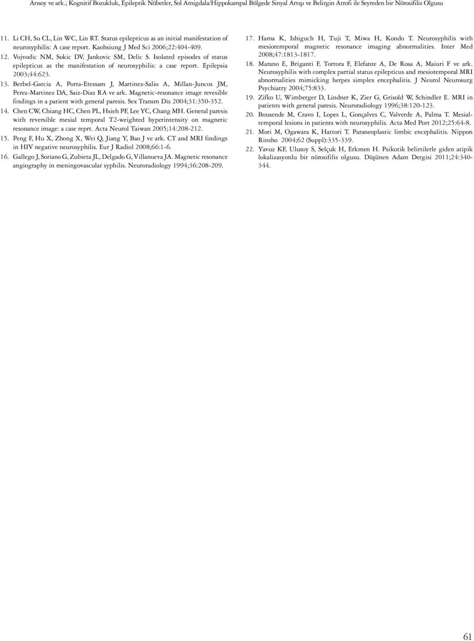 Isolated episodes of status epilepticus as the manifestation of neurosyphilis: a case report. Epilepsia 2003;44:623. 13.