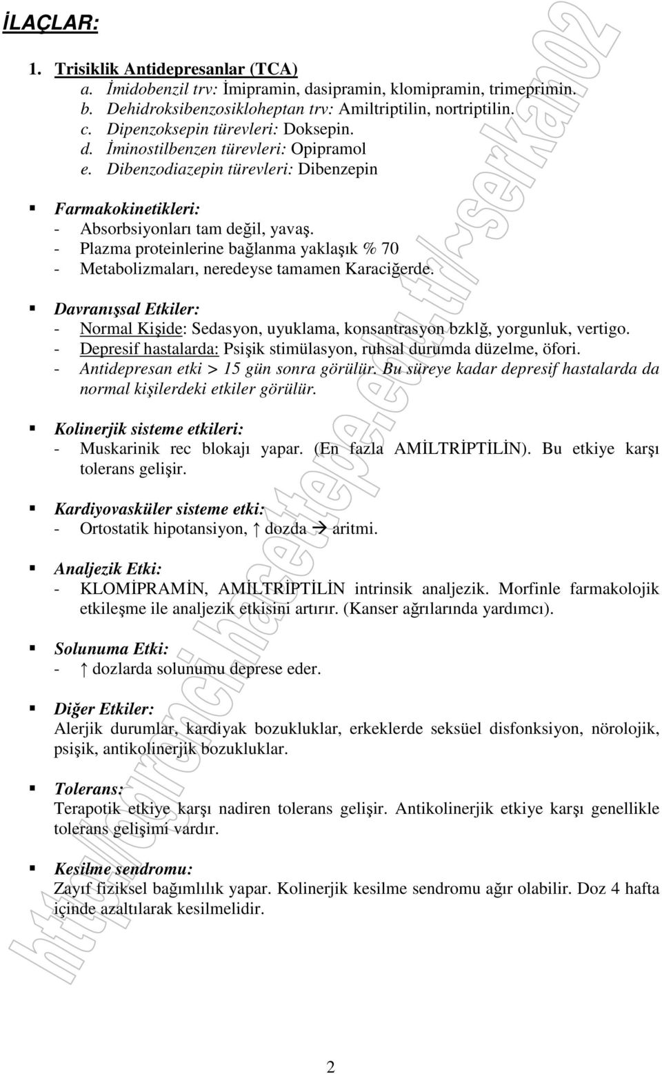 - Plazma proteinlerine bağlanma yaklaşık % 70 - Metabolizmaları, neredeyse tamamen Karaciğerde. Davranışsal Etkiler: - Normal Kişide: Sedasyon, uyuklama, konsantrasyon bzklğ, yorgunluk, vertigo.