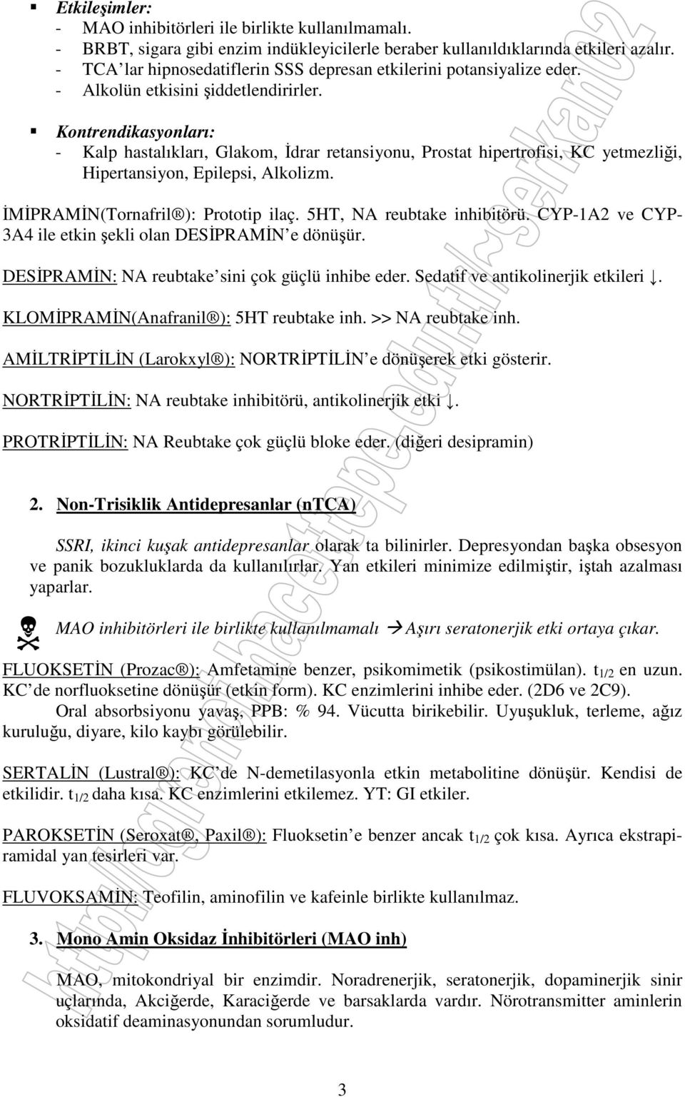 Kontrendikasyonları: - Kalp hastalıkları, Glakom, İdrar retansiyonu, Prostat hipertrofisi, KC yetmezliği, Hipertansiyon, Epilepsi, Alkolizm. İMİPRAMİN(Tornafril ): Prototip ilaç.