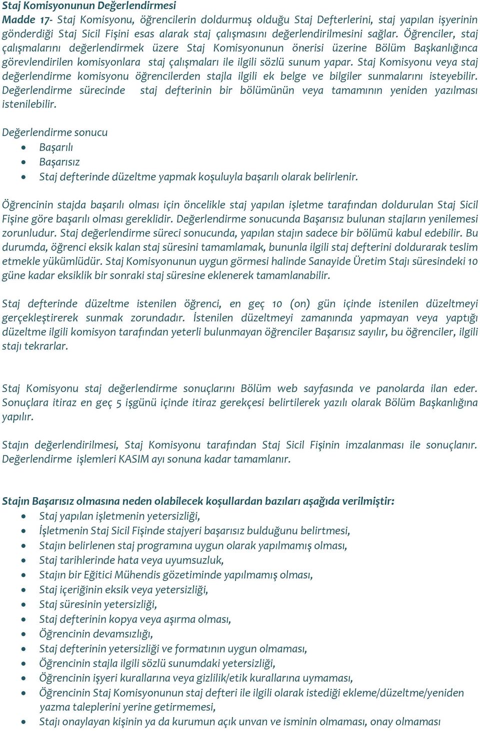 Öğrenciler, staj çalışmalarını değerlendirmek üzere Staj Komisyonunun önerisi üzerine Bölüm Başkanlığınca görevlendirilen komisyonlara staj çalışmaları ile ilgili sözlü sunum yapar.