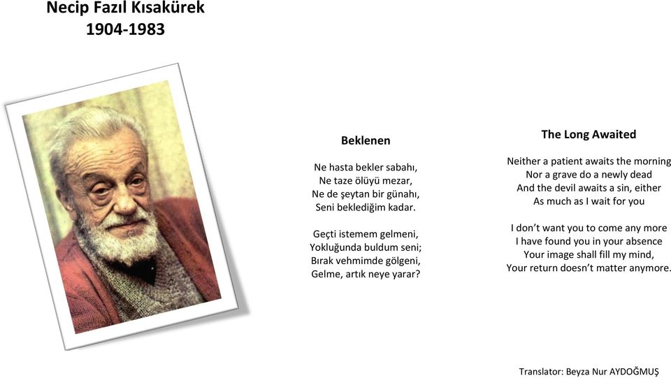 The Long Awaited Neither a patient awaits the morning Nor a grave do a newly dead And the devil awaits a sin, either As much as I wait