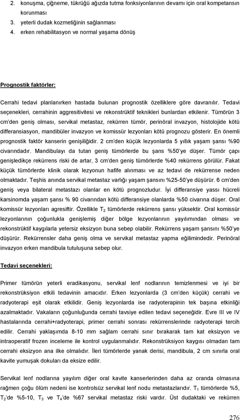 Tedavi seçenekleri, cerrahinin aggresitivitesi ve rekonstrüktif teknikleri bunlardan etkilenir.