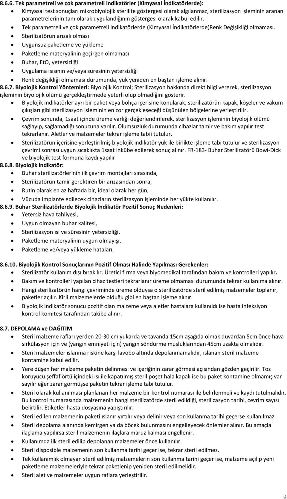 Sterilizatörün arızalı olması Uygunsuz paketleme ve yükleme Paketleme materyalinin geçirgen olmaması Buhar, EtO, yetersizliği Uygulama ısısının ve/veya süresinin yetersizliği Renk değişikliği