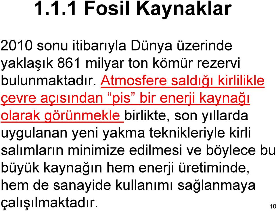 Atmosfere saldığı kirlilikle çevre açısından pis bir enerji kaynağı olarak görünmekle birlikte, son